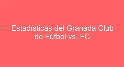 estadísticas de betis contra granada club de fútbol - real betis x granada